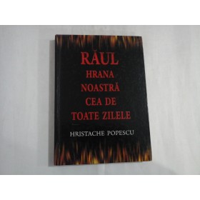     RAUL  HRANA  NOASTRA  CEA  DE  TOATE  ZILELE  -  Hristache  POPESCU 